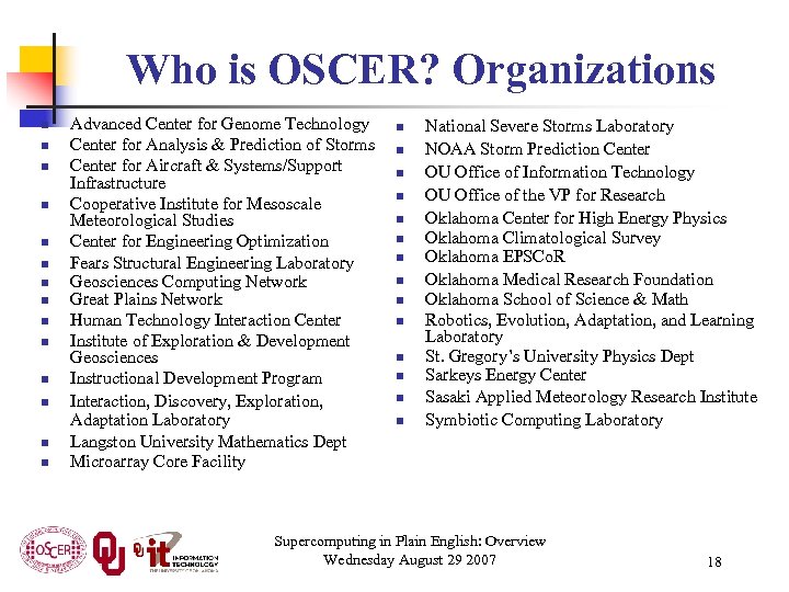 Who is OSCER? Organizations n n n n Advanced Center for Genome Technology Center