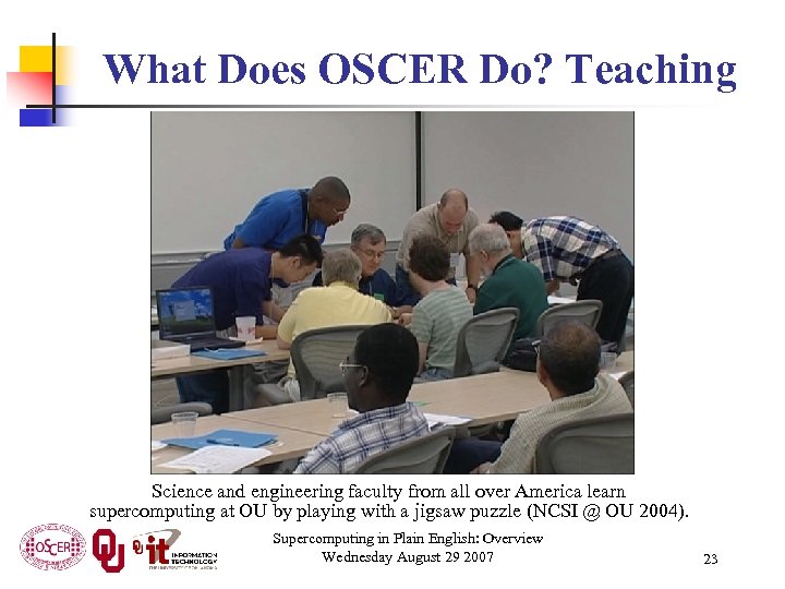 What Does OSCER Do? Teaching Science and engineering faculty from all over America learn