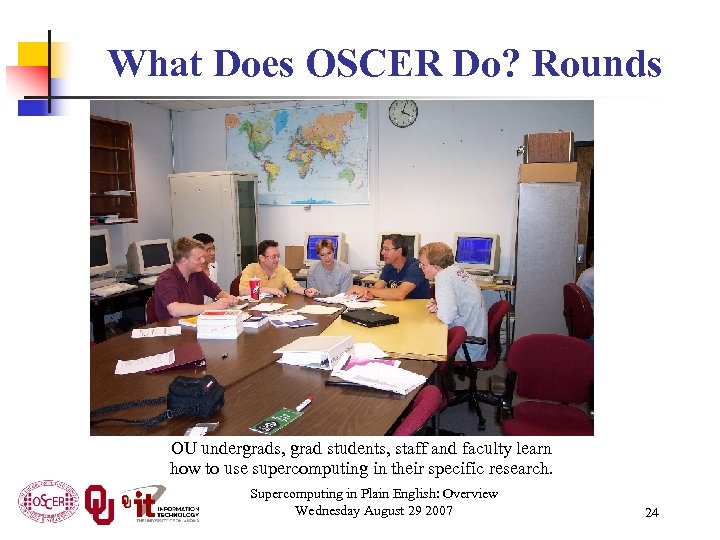 What Does OSCER Do? Rounds OU undergrads, grad students, staff and faculty learn how