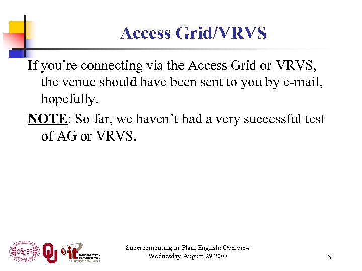 Access Grid/VRVS If you’re connecting via the Access Grid or VRVS, the venue should
