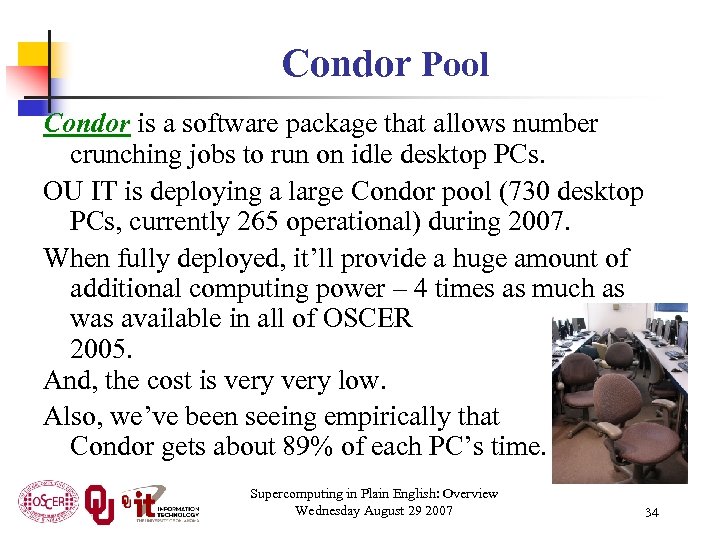 Condor Pool Condor is a software package that allows number crunching jobs to run