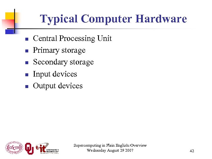 Typical Computer Hardware n n n Central Processing Unit Primary storage Secondary storage Input