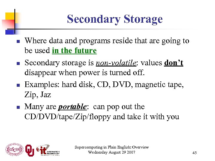 Secondary Storage n n Where data and programs reside that are going to be