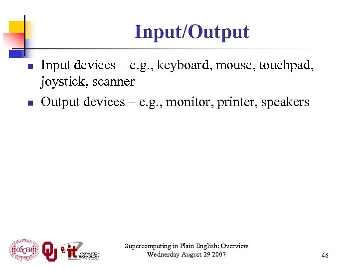 Input/Output n n Input devices – e. g. , keyboard, mouse, touchpad, joystick, scanner