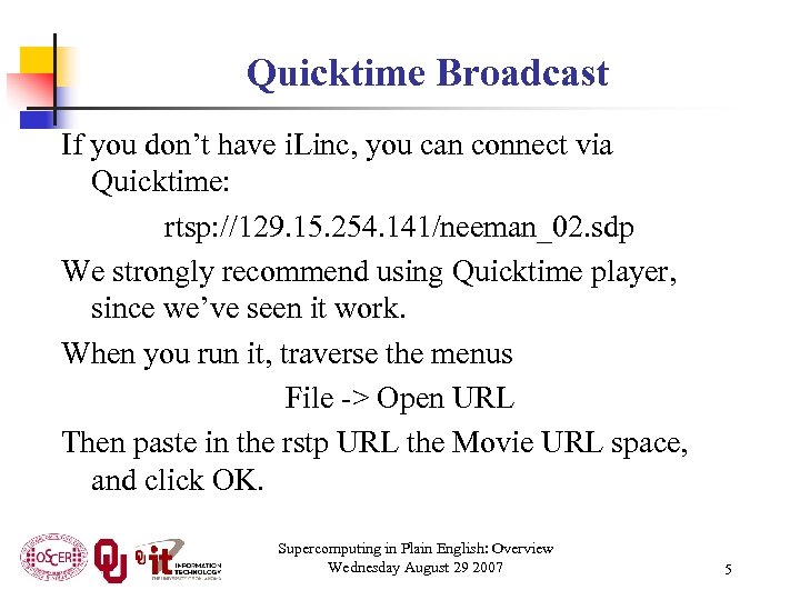 Quicktime Broadcast If you don’t have i. Linc, you can connect via Quicktime: rtsp: