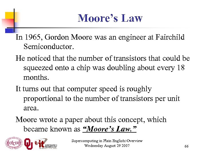 Moore’s Law In 1965, Gordon Moore was an engineer at Fairchild Semiconductor. He noticed