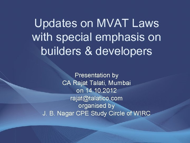 Updates on MVAT Laws with special emphasis on builders & developers Presentation by CA