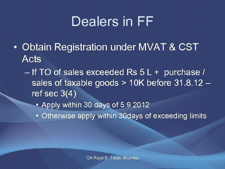 Dealers in FF • Obtain Registration under MVAT & CST Acts – If TO