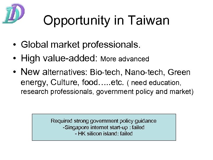 Opportunity in Taiwan • Global market professionals. • High value-added: More advanced • New