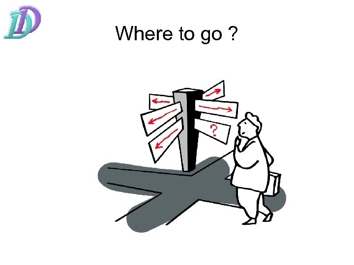 Where to go ? 