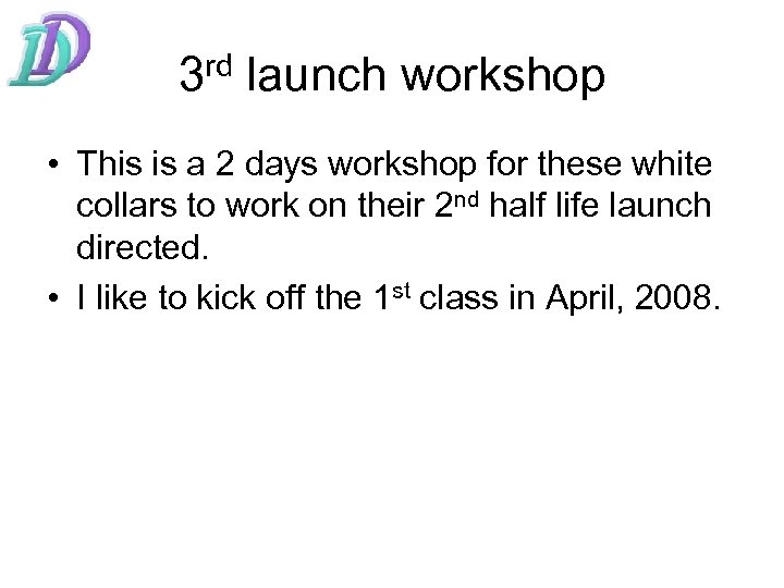 3 rd launch workshop • This is a 2 days workshop for these white