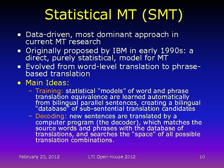 Statistical MT (SMT) • Data-driven, most dominant approach in current MT research • Originally
