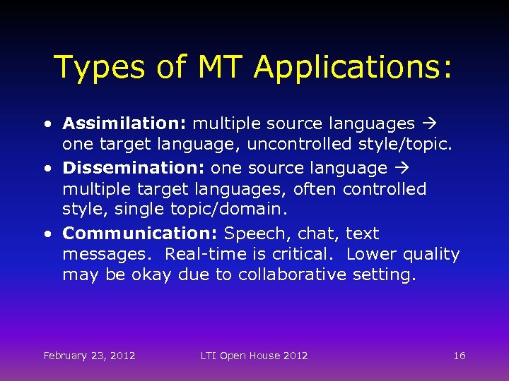 Types of MT Applications: • Assimilation: multiple source languages one target language, uncontrolled style/topic.