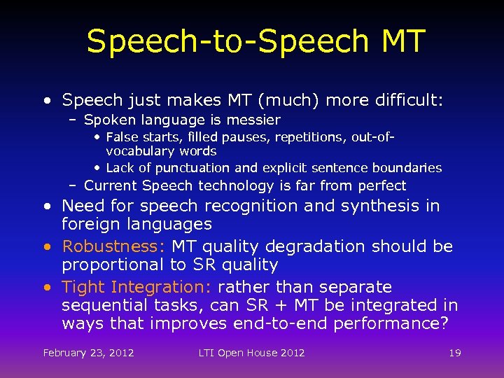 Speech-to-Speech MT • Speech just makes MT (much) more difficult: – Spoken language is