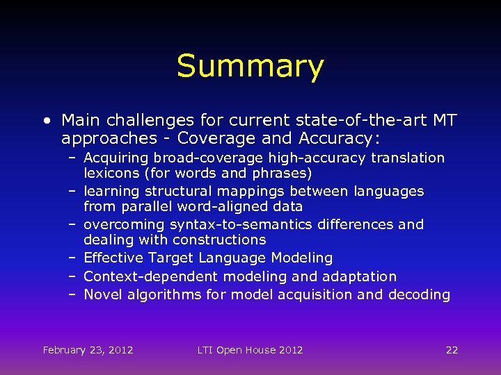 Summary • Main challenges for current state-of-the-art MT approaches - Coverage and Accuracy: –
