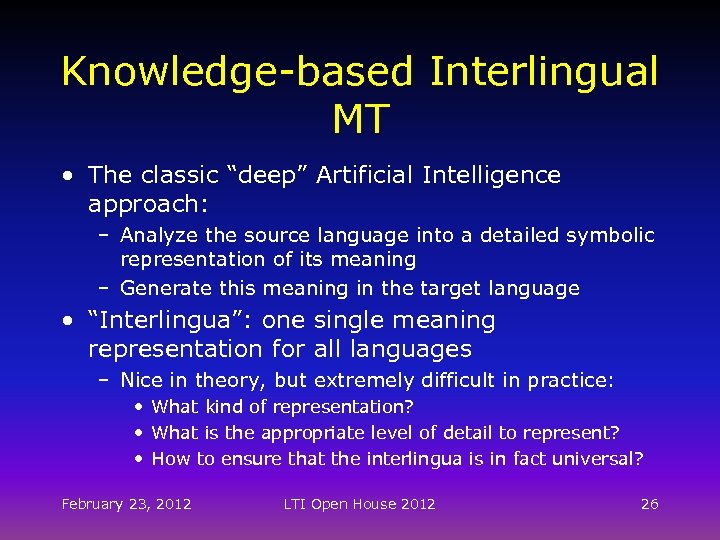 Knowledge-based Interlingual MT • The classic “deep” Artificial Intelligence approach: – Analyze the source