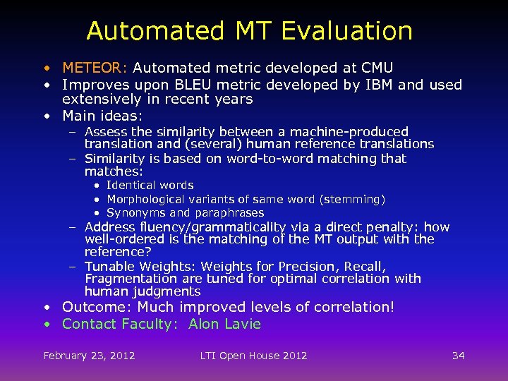 Automated MT Evaluation • METEOR: Automated metric developed at CMU • Improves upon BLEU