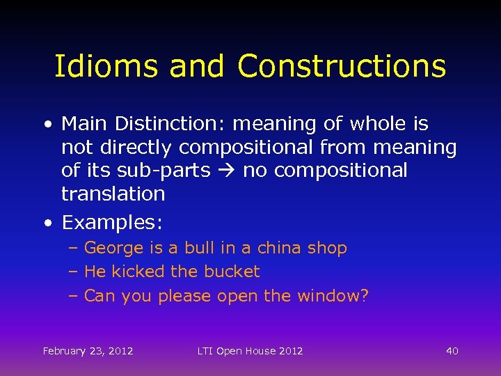 Idioms and Constructions • Main Distinction: meaning of whole is not directly compositional from