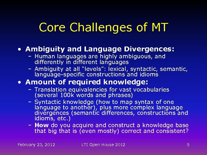Core Challenges of MT • Ambiguity and Language Divergences: – Human languages are highly