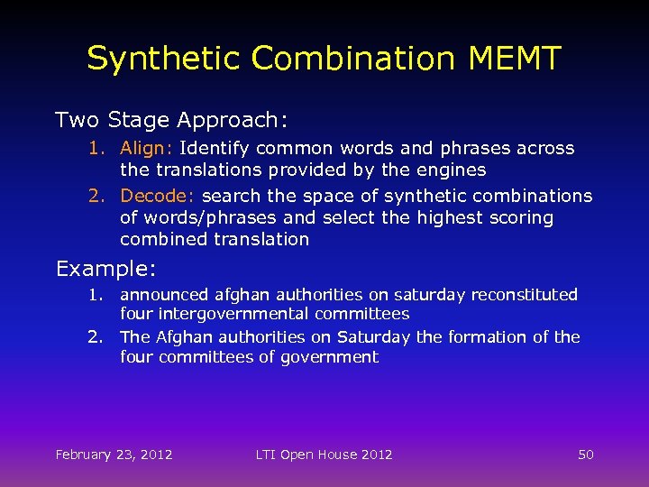 Synthetic Combination MEMT Two Stage Approach: 1. Align: Identify common words and phrases across