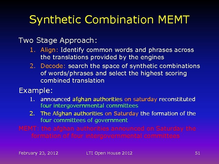 Synthetic Combination MEMT Two Stage Approach: 1. Align: Identify common words and phrases across