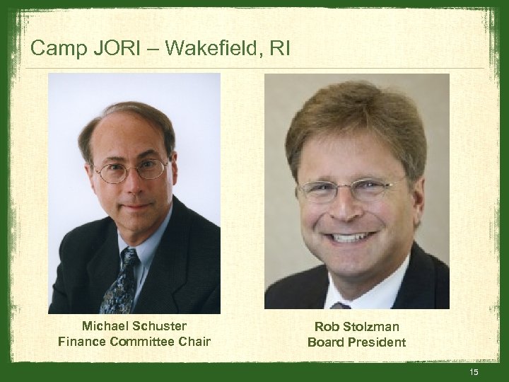 Camp JORI – Wakefield, RI Michael Schuster Finance Committee Chair Rob Stolzman Board President