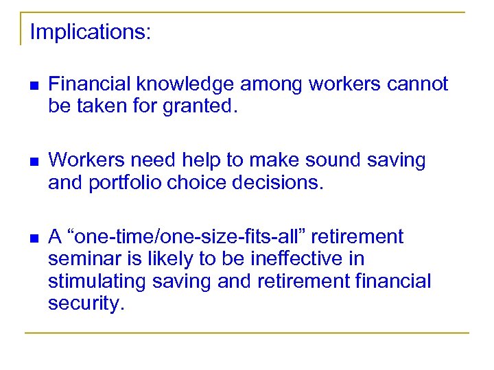 Implications: n Financial knowledge among workers cannot be taken for granted. n Workers need