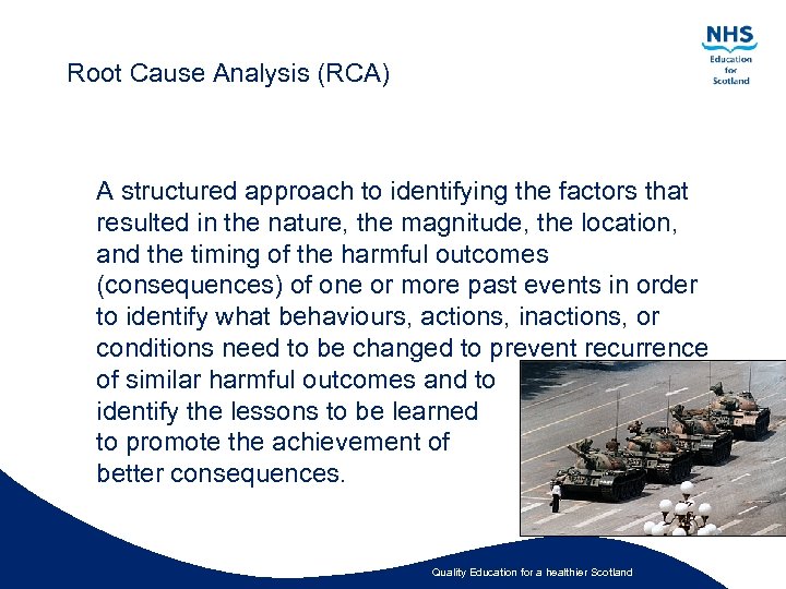 Root Cause Analysis (RCA) A structured approach to identifying the factors that resulted in
