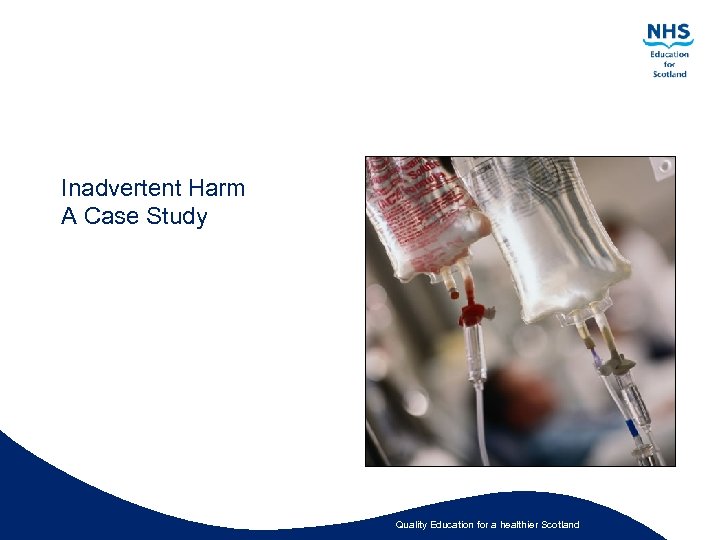 Inadvertent Harm A Case Study Quality Education for a healthier Scotland 