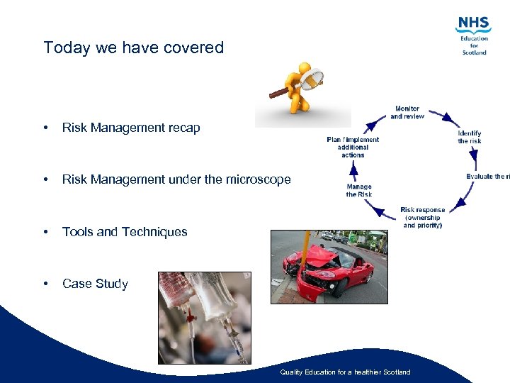 Today we have covered • Risk Management recap • Risk Management under the microscope