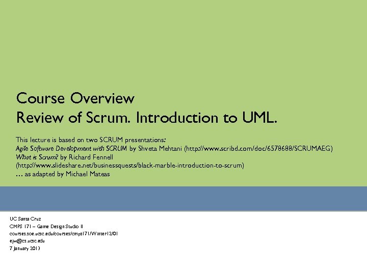 Course Overview Review of Scrum. Introduction to UML. This lecture is based on two