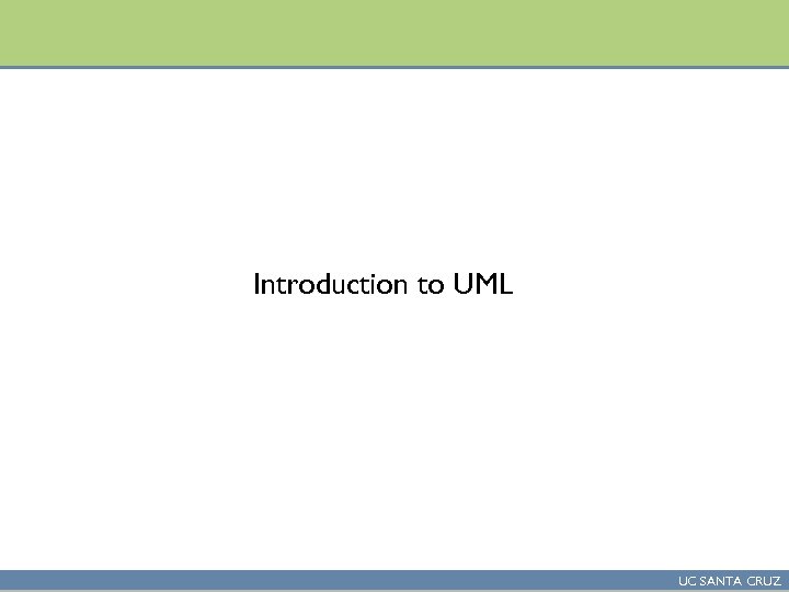 Introduction to UML UC SANTA CRUZ 