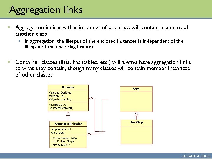 Aggregation links § Aggregation indicates that instances of one class will contain instances of