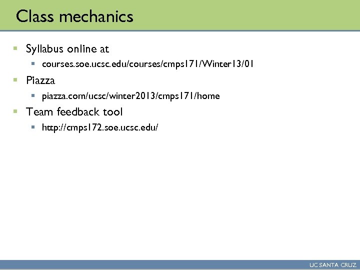 Class mechanics § Syllabus online at § courses. soe. ucsc. edu/courses/cmps 171/Winter 13/01 §
