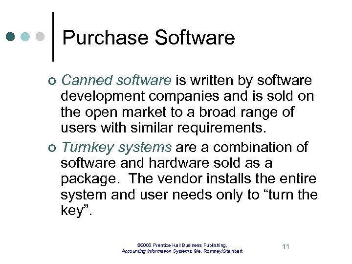 Purchase Software Canned software is written by software development companies and is sold on