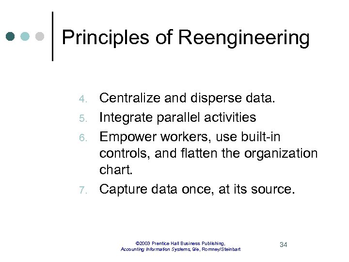 Principles of Reengineering 4. 5. 6. 7. Centralize and disperse data. Integrate parallel activities