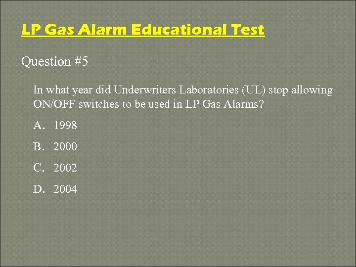 LP Gas Alarm Educational Test Question #5 In what year did Underwriters Laboratories (UL)