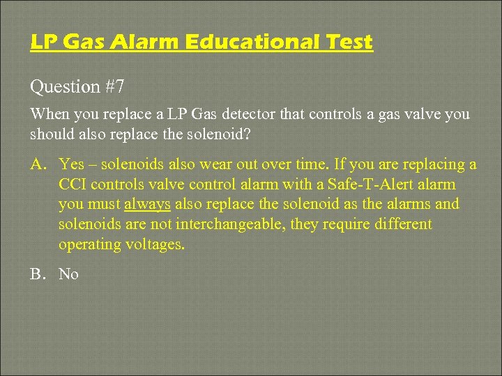 LP Gas Alarm Educational Test Question #7 When you replace a LP Gas detector