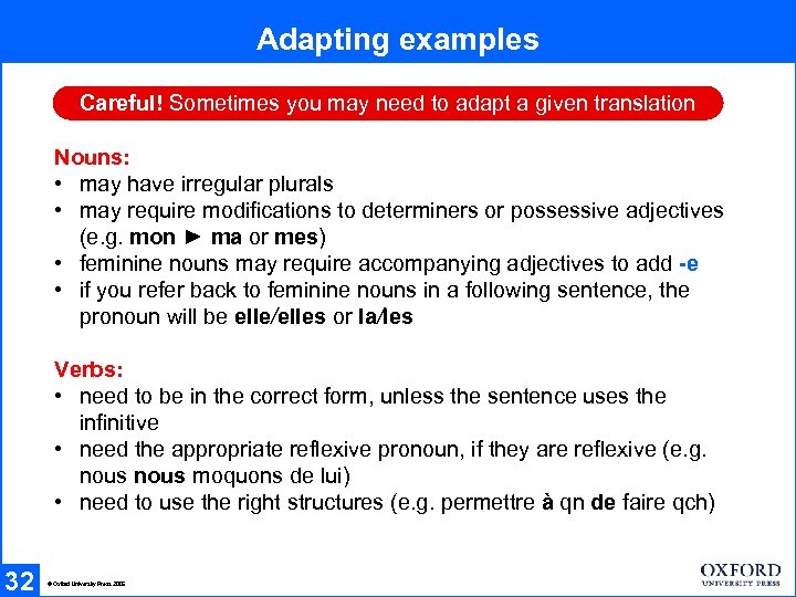 Adapting examples Careful! Sometimes you may need to adapt a given translation Nouns: •