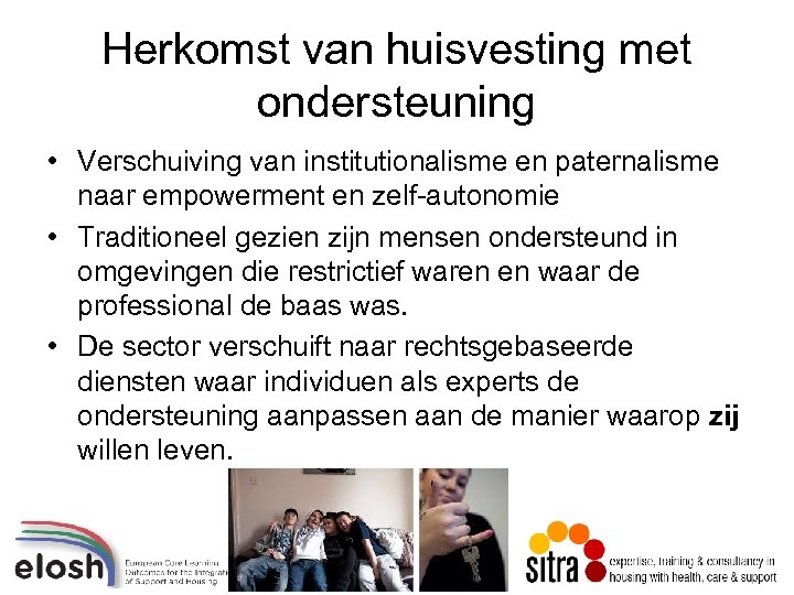 Herkomst van huisvesting met ondersteuning • Verschuiving van institutionalisme en paternalisme naar empowerment en