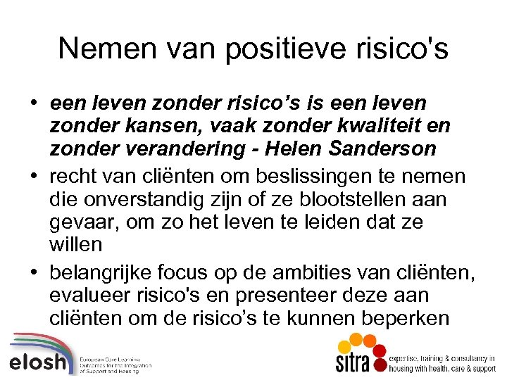 Nemen van positieve risico's • een leven zonder risico’s is een leven zonder kansen,