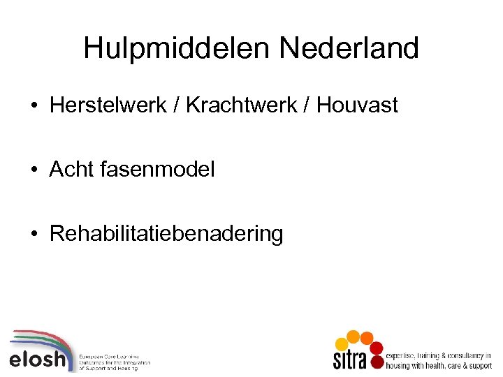 Hulpmiddelen Nederland • Herstelwerk / Krachtwerk / Houvast • Acht fasenmodel • Rehabilitatiebenadering 