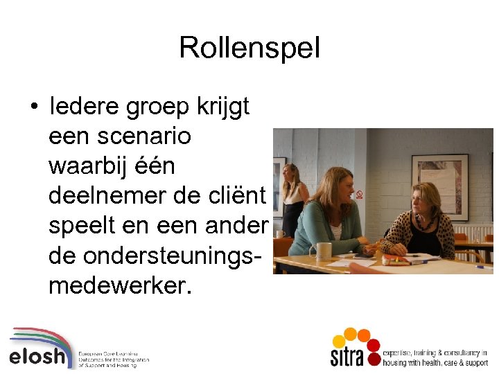 Rollenspel • Iedere groep krijgt een scenario waarbij één deelnemer de cliënt speelt en