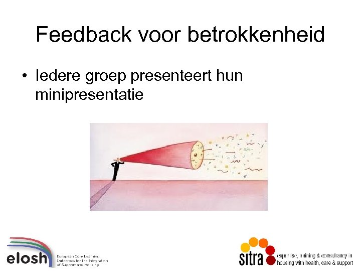 Feedback voor betrokkenheid • Iedere groep presenteert hun minipresentatie 