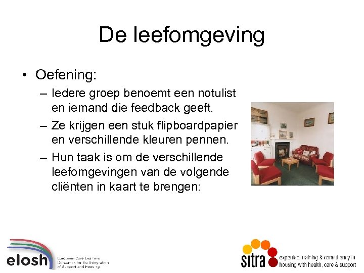 De leefomgeving • Oefening: – Iedere groep benoemt een notulist en iemand die feedback