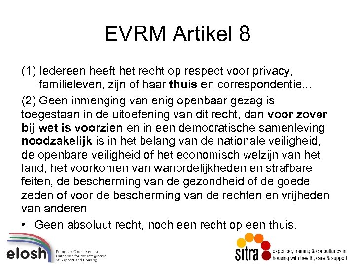 EVRM Artikel 8 (1) Iedereen heeft het recht op respect voor privacy, familieleven, zijn