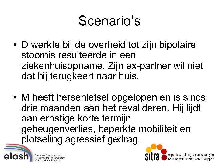 Scenario’s • D werkte bij de overheid tot zijn bipolaire stoornis resulteerde in een