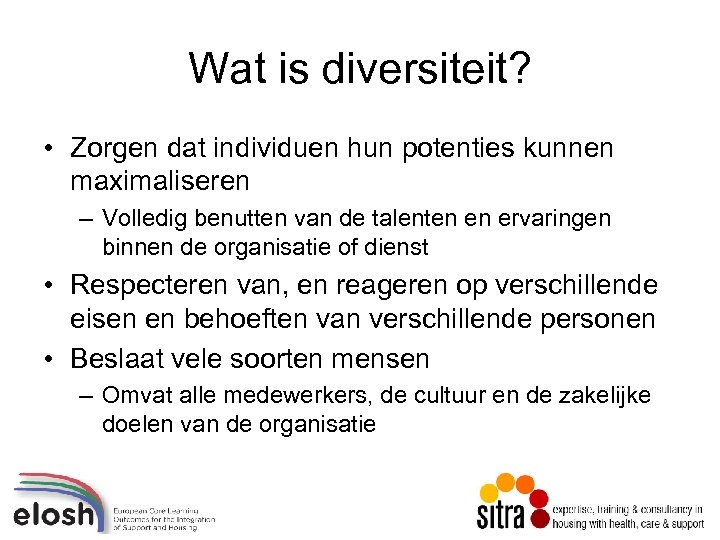 Wat is diversiteit? • Zorgen dat individuen hun potenties kunnen maximaliseren – Volledig benutten