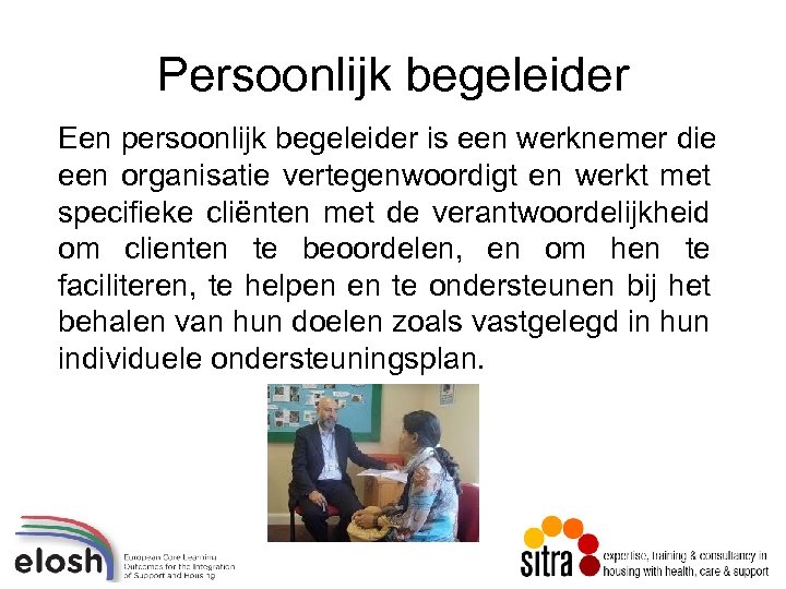 Persoonlijk begeleider Een persoonlijk begeleider is een werknemer die een organisatie vertegenwoordigt en werkt