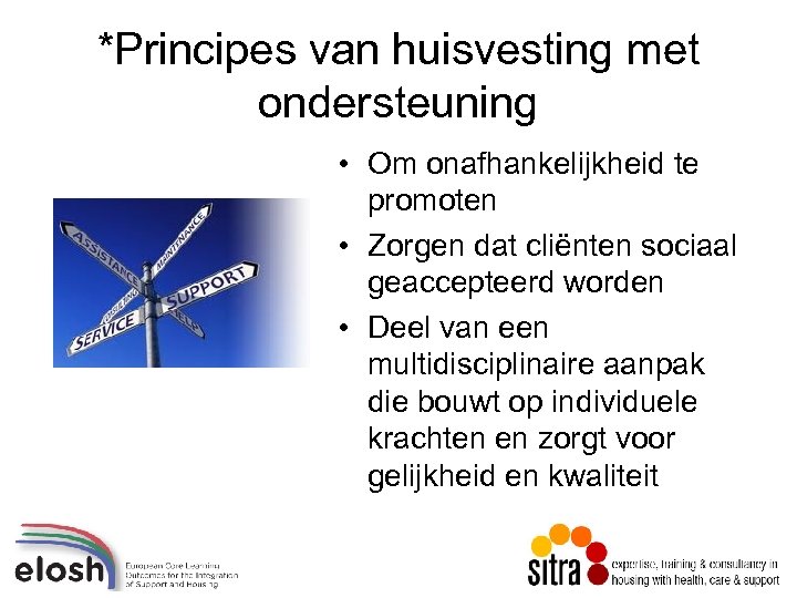 *Principes van huisvesting met ondersteuning • Om onafhankelijkheid te promoten • Zorgen dat cliënten